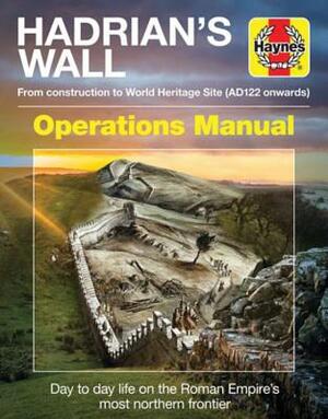 Hadrian's Wall Operations Manual: From Construction to World Heritage Site (Ad122 Onwards) by Simon Forty