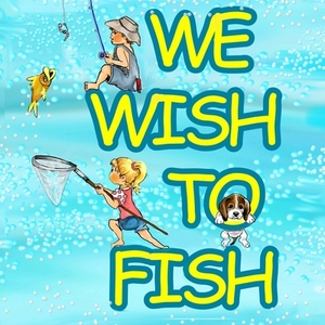 We Wish to Fish by Wayne Gales