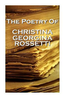 Christina Georgina Rossetti, The Poetry Of by Christina Rossetti