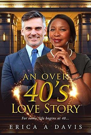 An Over 40s Love Story by Erica A. Davis, Erica A. Davis