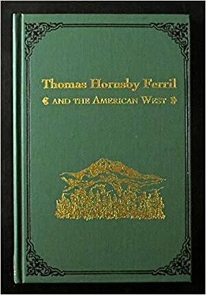 Thomas Hornsby Ferril And The American West by Robert C. Baron, Stephen J. Leonard, Thomas J. Noel, Thomas Hornsby Ferril