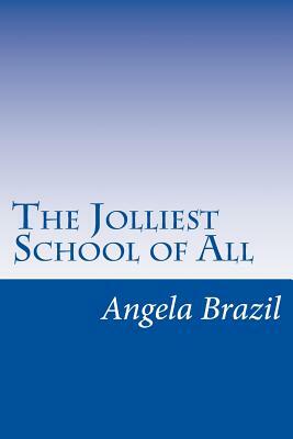 The Jolliest School of All by Angela Brazil