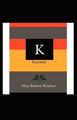 K Illustrated by Mary Roberts Rinehart