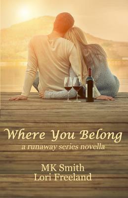Where You Belong: a runaway series novella by Lori Freeland, Mk Smith