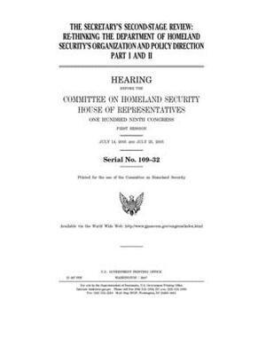 The secretary's second-stage review: Pt. I and II by United States House of Representatives, Committee on Homeland Security (house), United St Congress