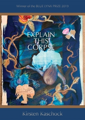 Explain This Corpse by Kirsten Kaschock