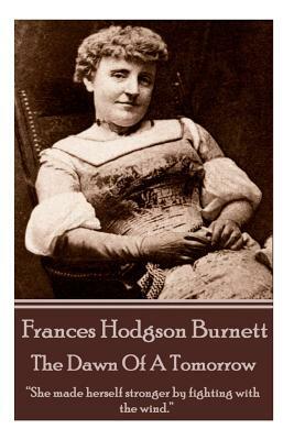 The Dawn Of A Tomorrow by Frances Hodgson Burnett