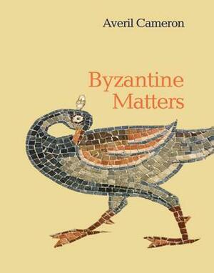 Byzantine Matters by Averil Cameron