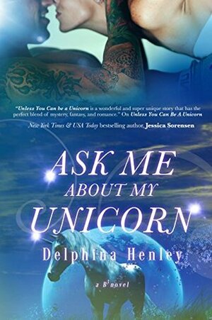 Ask Me About My Unicorn by Delphina Henley