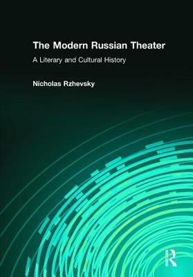 The Modern Russian Theater: A Literary and Cultural History: A Literary and Cultural History by Nicholas Rzhevsky