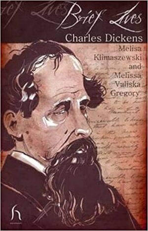 Brief Lives: Charles Dickens by Melisa Klimaszewski, Melissa Valiska Gregory