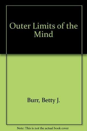 Outer Limits of the Mind: Mysteries of the Power of the Human Mind by Betty Joan Burr