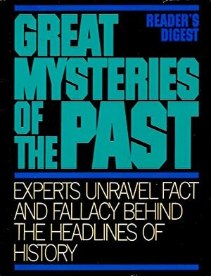 Great Mysteries of the Past: Experts Unravel Fact and Fallacy Behind the Headlines of History by Reader's Digest Association