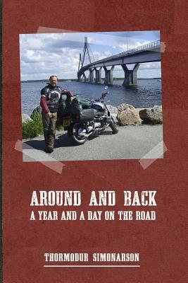 Around and Back: a year and a day on the road by Thormodur Simonarson