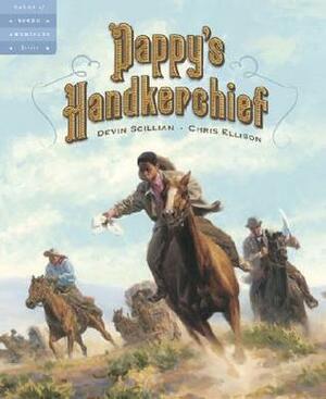 Pappy's Handkerchief: A Tale Of The Oklahoma Land Run by Devin Scillian, Chris Ellison