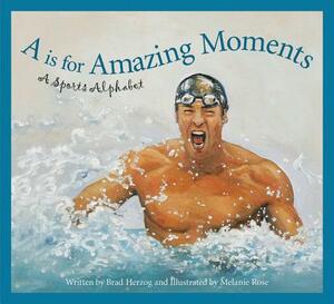 A is for Amazing Moments: A Sports Alphabet by Brad Herzog