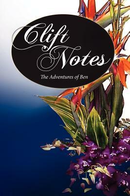 Clift Notes, the Adventures of Ben by Ben Clift