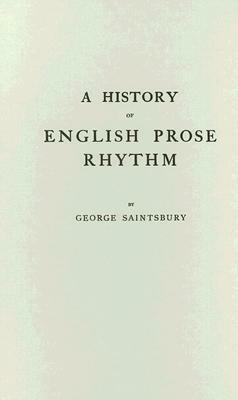 A History of English Prose Rhythm by George Saintsbury