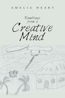 Ramblings from a Creative Mind by Amelia Heart