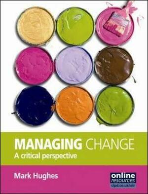 Managing Change: A Critical Perspective by Mark Hughes