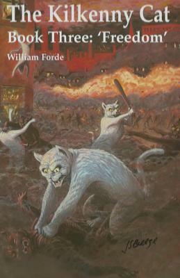 The Kilkenny Cat - Book Three: 'Freedom' by William Forde