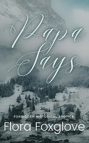 Papa Says by Flora Foxglove