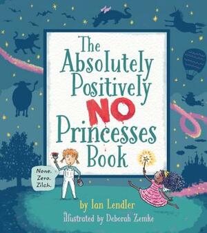 The Absolutely, Positively No Princesses Book by Ian Lendler