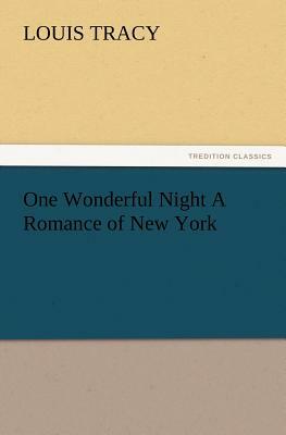 One Wonderful Night a Romance of New York by Louis Tracy