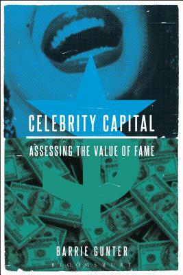 Celebrity Capital: Assessing the Value of Fame by Barrie Gunter