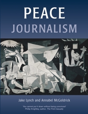 Peace Journalism: Conflict & Peacebuilding by Annabel McGoldrick, Jake Lynch