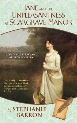 Jane and the Unpleasantness at Scargrave Manor: Being the First Jane Austen Mystery by Stephanie Barron