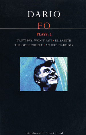 Plays 2: Can't Pay? Won't Pay! / Elizabeth / The Open Couple / An Ordinary Day by Stuart Hood, Dario Fo