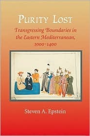 Purity Lost: Transgressing Boundaries in the Eastern Mediterranean, 1000-1400 by Steven A. Epstein