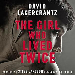 The Girl Who Lived Twice by George Goulding, David Lagercrantz