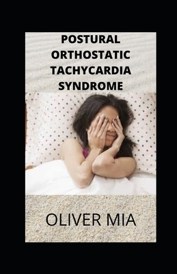 postural Orthostatic Tachycardia Syndrome: All That You Need to Know by Oliver Mia