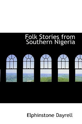 Folk Stories from Southern Nigeria by Elphinstone Dayrell