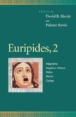 Euripides 2: Hippolytus/Suppliant Women/Helen/Electra/Cyclops by Euripides, Rachel Hadas, John Frederick Nims