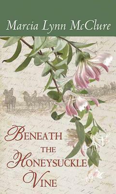 Beneath the Honeysuckle Vine by Marcia Lynn McClure