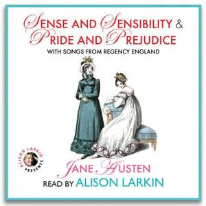 Sense and Sensibility & Pride and Prejudice, with Songs from Regency England by Jane Austen