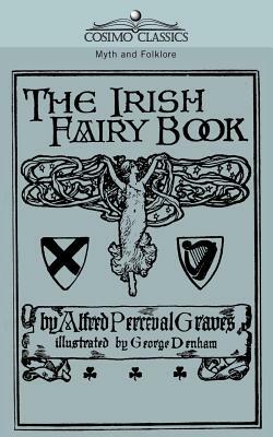 The Irish Fairy Book by Alfred Perceval Graves