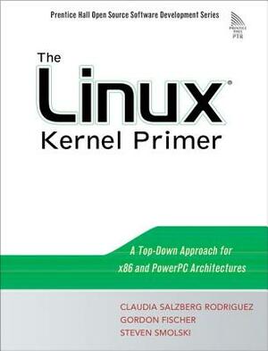 The Linux Kernel Primer: A Top-Down Approach for X86 and PowerPC Architectures by Steven Smolski, Claudia Rodriguez, Gordon Fischer