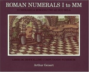 Roman Numerals I to MM: Numerabilia Romana Uno ad Duo Mila by Arthur Geisert