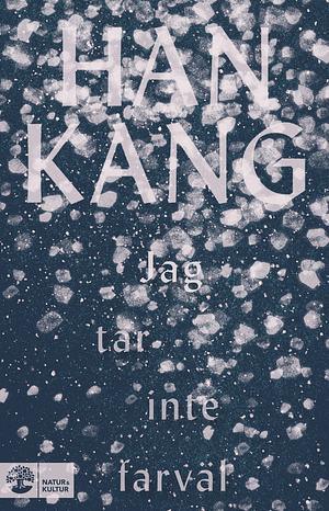 Jag tar inte farväl by Han Kang