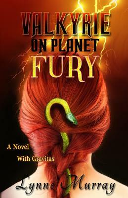 Valkyrie on Planet Fury: A Novel with Gravitas by Lynne Murray