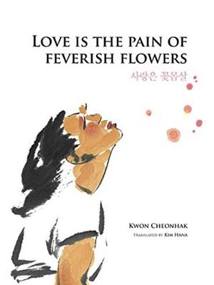Love Is the Pain of Feverish Flowers by Cheonhak Kwon