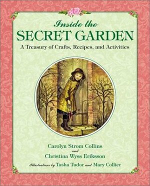 Inside the Secret Garden: A Treasury of Crafts, Recipes, and Activities by Carolyn Strom Collins