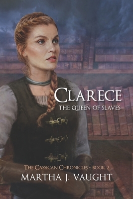 Clarece: The Queen of Slaves by Martha J. Vaught