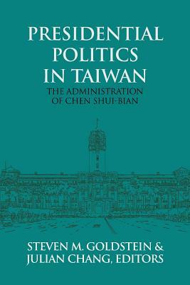 Presidential Politics in Taiwan: The Administration of Chen Shui-bian by 