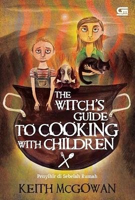 The Witch's Guide to Cooking with Children by Keith McGowan