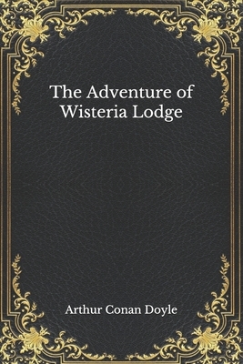 The Adventure of Wisteria Lodge by Arthur Conan Doyle